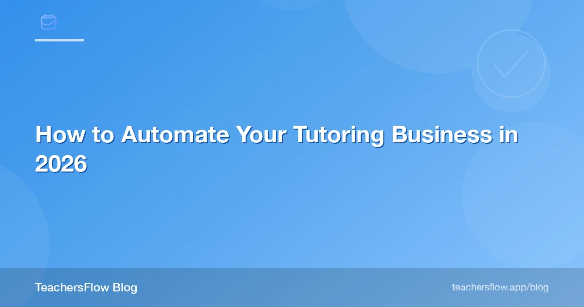 How to Automate Your Tutoring Business in 2026