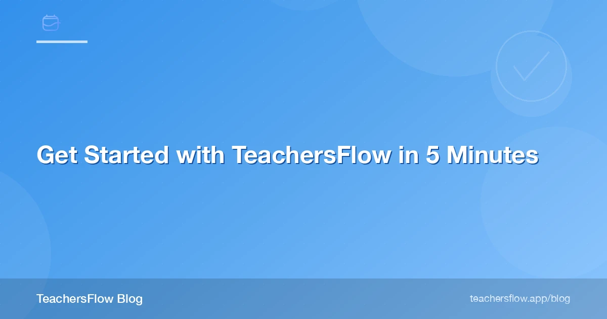 Get Started with TeachersFlow in 5 Minutes