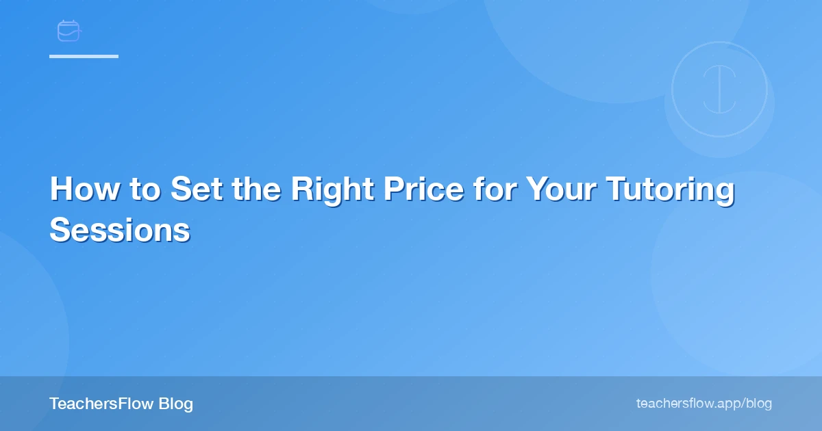 How to Set the Right Price for Your Tutoring Sessions
