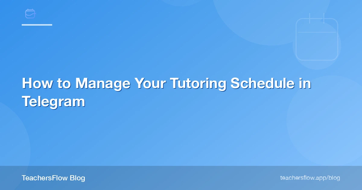 How to Manage Your Tutoring Schedule in Telegram