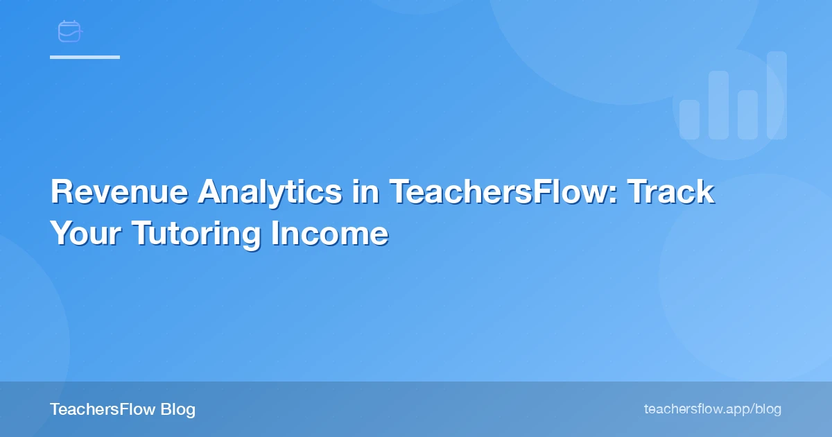 Revenue Analytics in TeachersFlow: Track Your Tutoring Income
