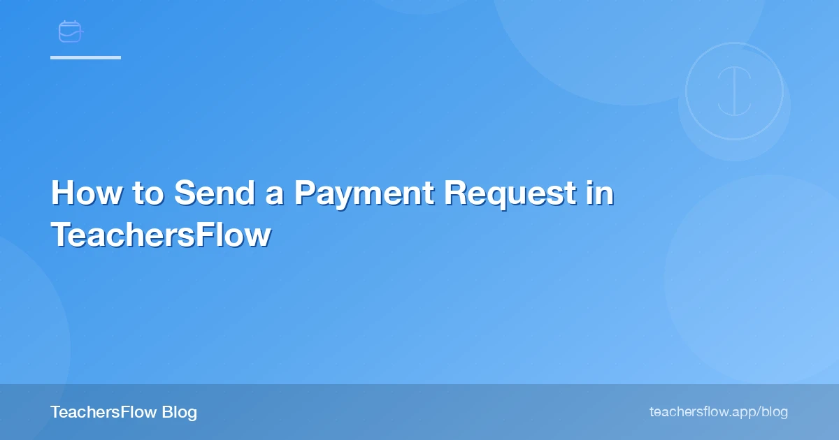How to Send a Payment Request in TeachersFlow