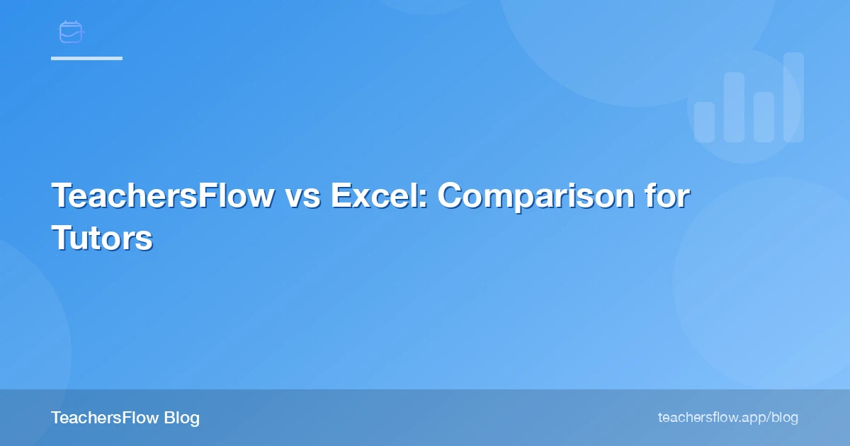 TeachersFlow vs Excel: Comparison for Tutors