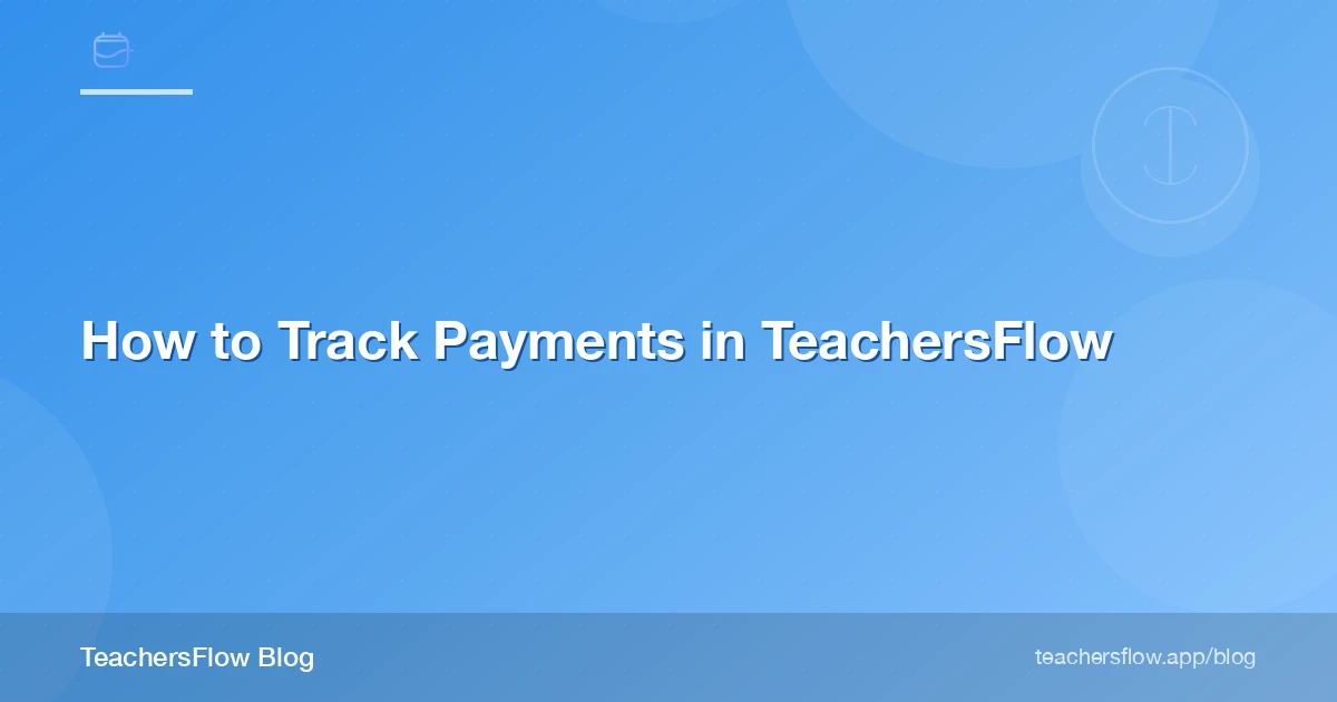 How to Track Payments in TeachersFlow